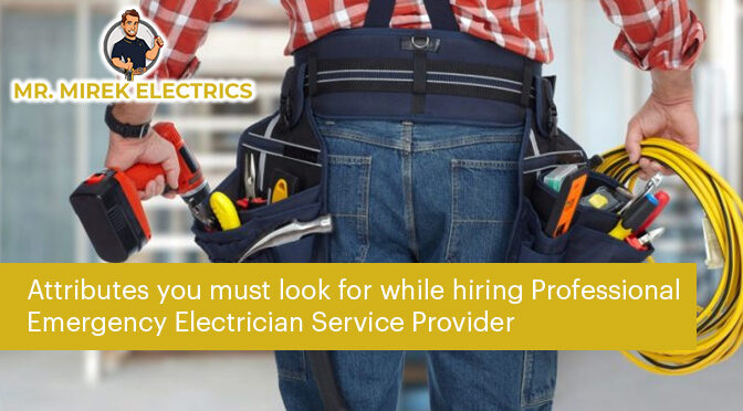 Attributes you must look for while hiring Professional Emergency Electrician Service Provider